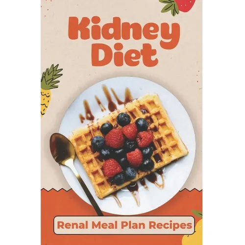 Kidney Diet: Renal Meal Plan Recipes: How To Cook For Beginners - Paperback