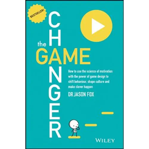 The Game Changer: How to Use the Science of Motivation with the Power of Game Design to Shift Behaviour, Shape Culture and Make Clever Happen - Paperback