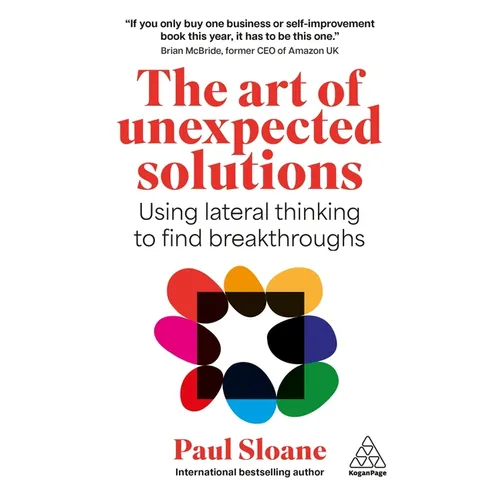 The Art of Unexpected Solutions: Using Lateral Thinking to Find Breakthroughs - Hardcover