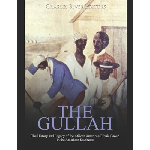 The Gullah: The History and Legacy of the African American Ethnic Group in the American Southeast - Paperback