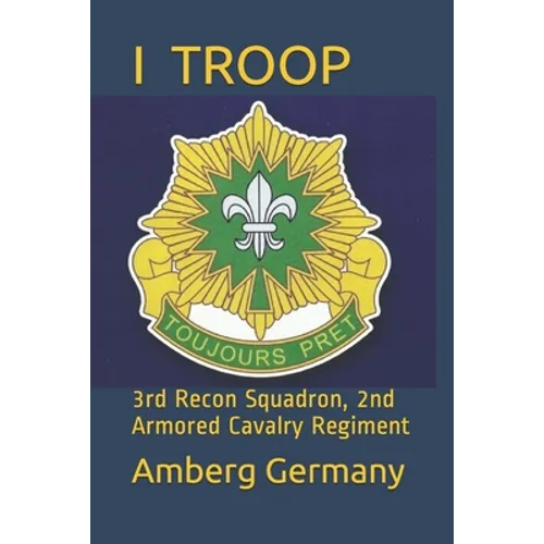 I Troop: 3rd Recon Squadron 2nd Armored Cavalry Regiment - Paperback