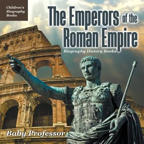 The Emperors of the Roman Empire - Biography History Books Children's Historical Biographies - Paperback