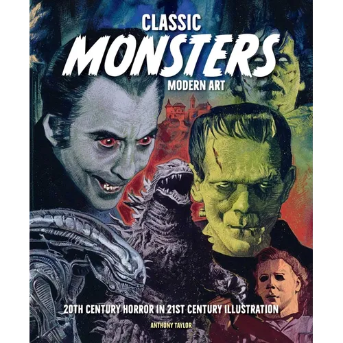 Classic Monsters, Modern Art: 20th Century Horror in 21st Century Illustration - Hardcover