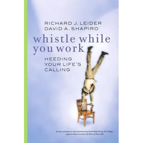 Whistle While You Work: Heeding Your Life's Calling - Paperback