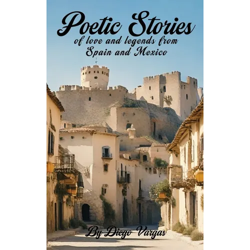Poetic Stories of Love and Legends from Spain and Mexico - Hardcover