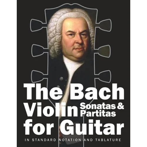 The Bach Violin Sonatas & Partitas for Guitar: In Standard Notation and Tablature - Paperback