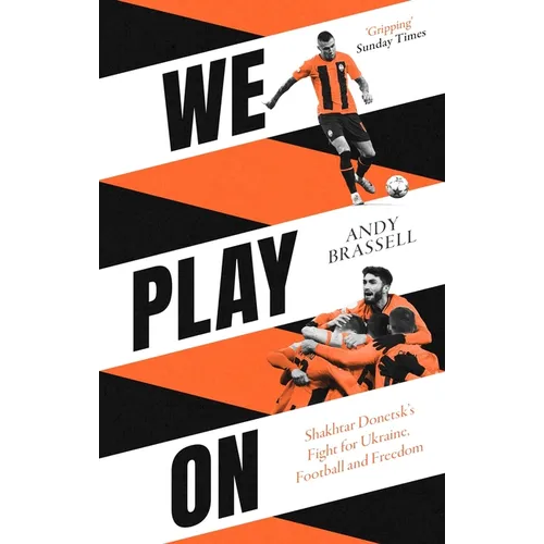 We Play on: Shakhtar Donetsk's Fight for Ukraine, Football and Freedom - Paperback