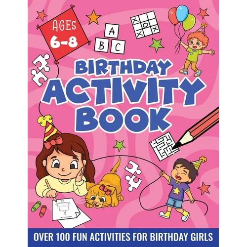 BIRTHDAY ACTIVITY BOOK FOR GIRLS, ages 6-8: Including Mazes, Dot-to-Dot, Color by Number, Word Search, Spot The Difference & More! - Paperback