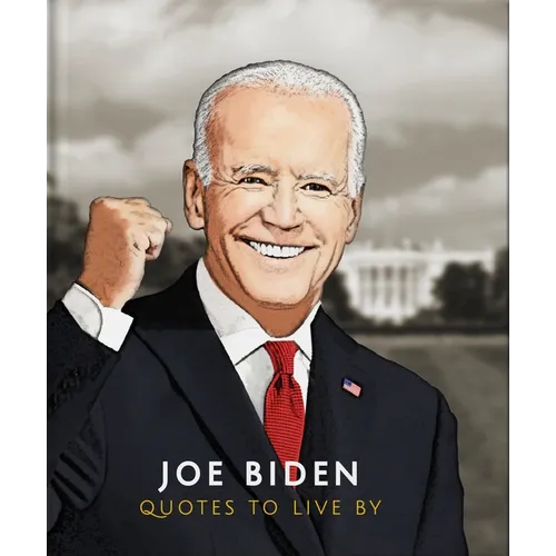 Joe Biden: Quotes to Live by - Hardcover