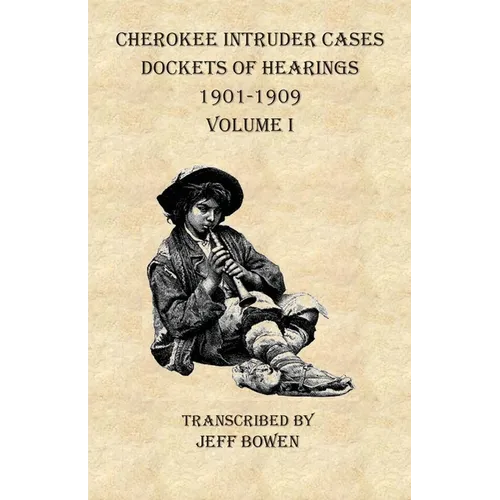 Cherokee Intruder Cases Dockets of Hearings 1901-1901 Volume I - Paperback