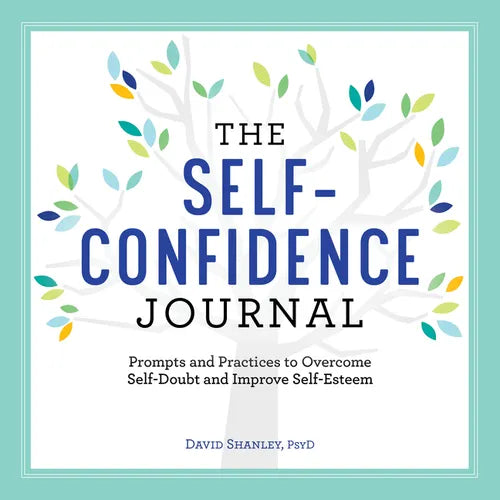 The Self-Confidence Journal: Prompts and Practices to Overcome Self-Doubt and Improve Self-Esteem - Paperback