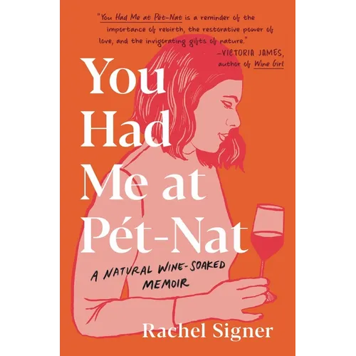 You Had Me at Pet-Nat: A Natural Wine-Soaked Memoir - Hardcover