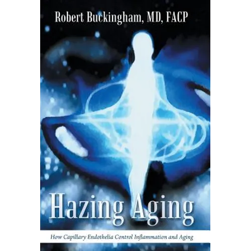 Hazing Aging: How Capillary Endothelia Control Inflammation and Aging - Hardcover