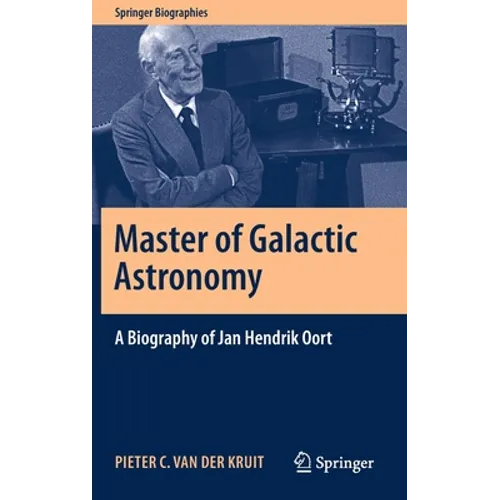 Master of Galactic Astronomy: A Biography of Jan Hendrik Oort - Hardcover