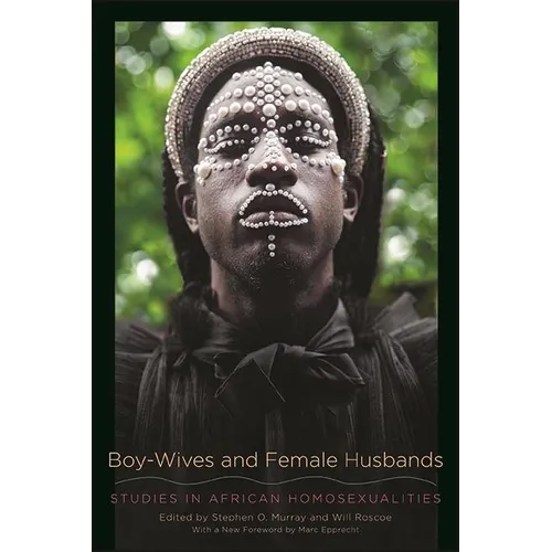 Boy-Wives and Female Husbands: Studies in African Homosexualities - Paperback