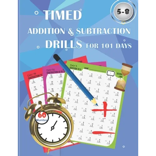 Timed addition & subtraction drills for 101 days: Timed tests: addition and subtraction math drills - reproducible practice problems, digits 0-20, Gra - Paperback