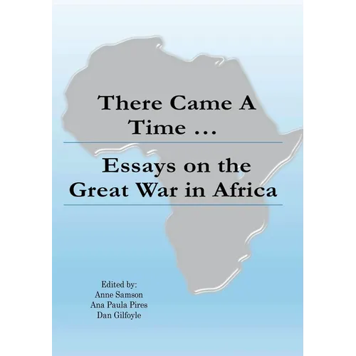 There Came a Time: Essays on the Great War in Africa - Paperback