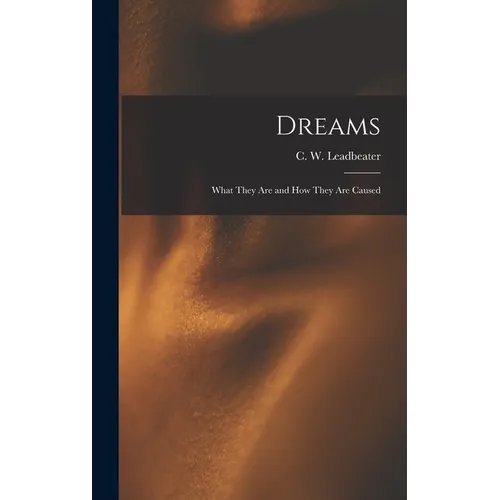 Dreams: What They Are and How They Are Caused - Hardcover