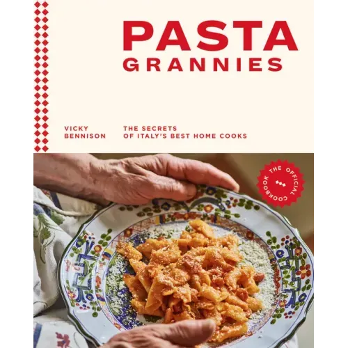 Pasta Grannies: The Official Cookbook: The Secrets of Italy's Best Home Cooks
