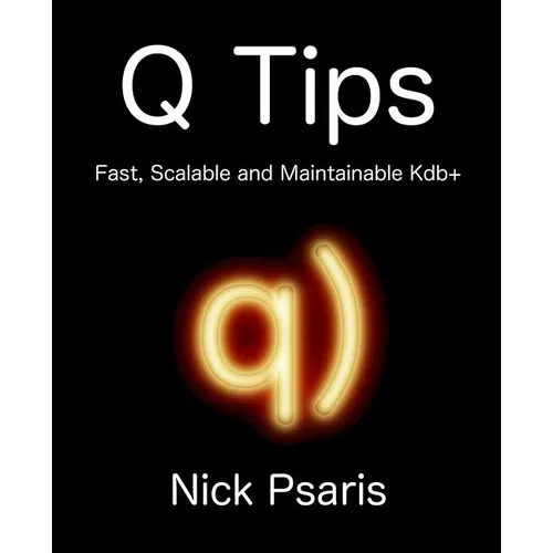 Q Tips: Fast, Scalable and Maintainable Kdb+ - Paperback