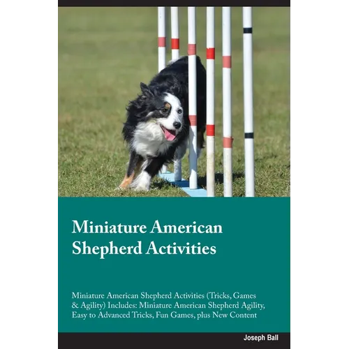 Miniature American Shepherd Activities Miniature American Shepherd Activities (Tricks, Games & Agility) Includes: Miniature American Shepherd Agility, - Paperback