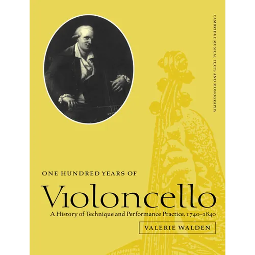 One Hundred Years of Violoncello: A History of Technique and Performance Practice, 1740 1840 - Paperback