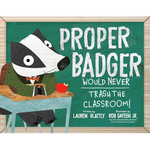 Proper Badger Would Never Trash the Classroom! - Hardcover