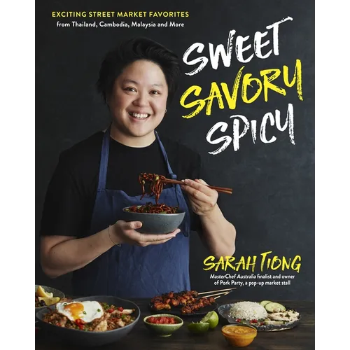 Sweet, Savory, Spicy: Exciting Street Market Food from Thailand, Cambodia, Malaysia and More - Hardcover