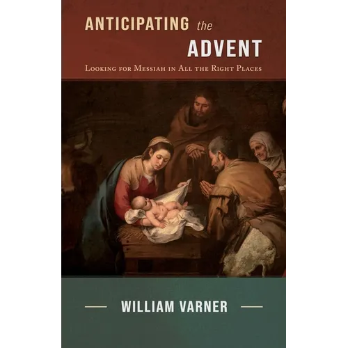 Anticipating the Advent: Looking for Messiah in All the Right Places - Paperback
