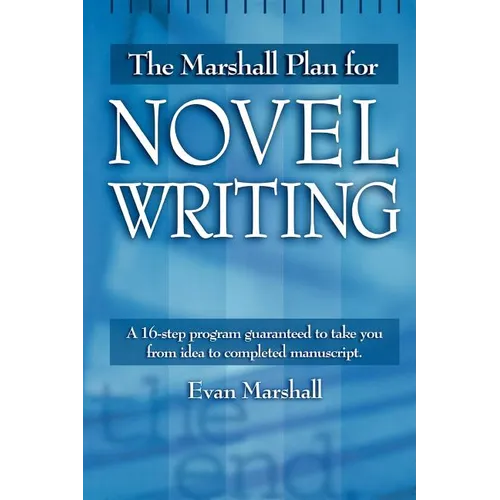 The Marshall Plan for Novel Writing: A 16-Step Program Guaranteed to Take You from Idea to Completed Manuscript - Paperback