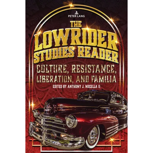 The Lowrider Studies Reader: Culture, Resistance, Liberation, and Familia - Paperback