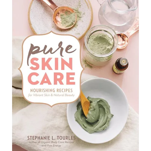 Pure Skin Care: Nourishing Recipes for Vibrant Skin & Natural Beauty - Spiral