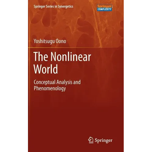 The Nonlinear World: Conceptual Analysis and Phenomenology - Hardcover