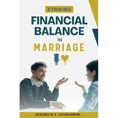 Striking Financial Balance in Marriage: Expert Strategies for Achieving Financial Harmony and Security as Couples - Paperback