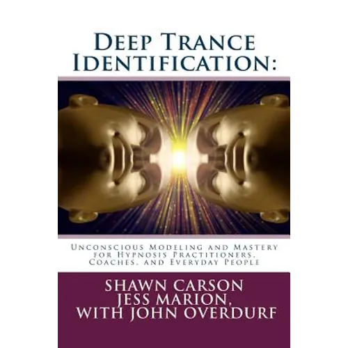 Deep Trance Identification: Unconscious Modeling and Mastery for Hypnosis Practitioners, Coaches, and Everyday People - Paperback