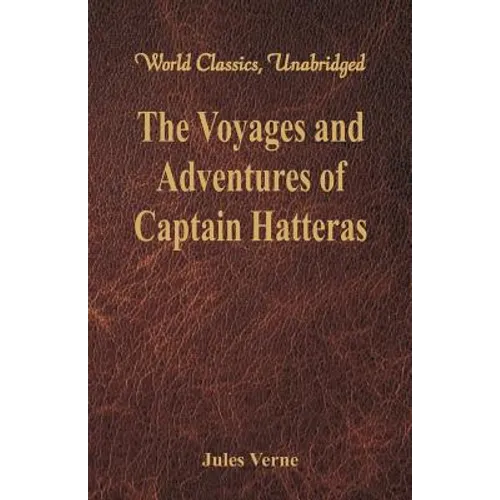 The Voyages and Adventures of Captain Hatteras (World Classics, Unabridged) - Paperback