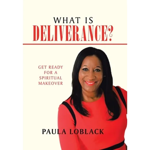 What Is Deliverance?: Get Ready for a Spiritual Makeover - Hardcover