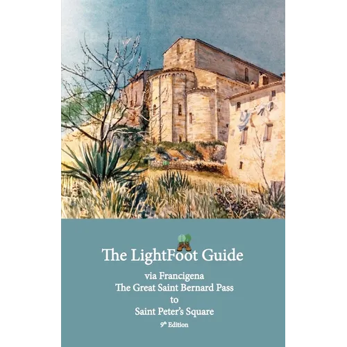 The LightFoot Guide to the via Francigena - Great Saint Bernard Pass to Saint Peter's Square, Rome - Edition 9 - Paperback