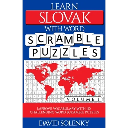 Learn Slovak with Word Scramble Puzzles Volume 1: Learn Slovak Language Vocabulary with 110 Challenging Bilingual Word Scramble Puzzles - Paperback