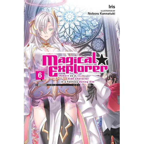 Magical Explorer, Vol. 6 (Light Novel): Reborn as a Side Character in a Fantasy Dating Sim Volume 6 - Paperback