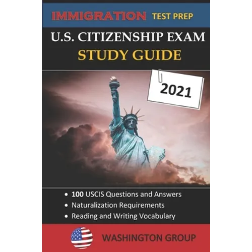 U.S. Citizenship Exam Study Guide 2021: Immigration Test Prep- 100 USCIS Questions and Answers - Naturalization Requirements - Paperback