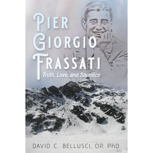 Pier Giorgio Frassati: Truth, Love, and Sacrifice - Paperback