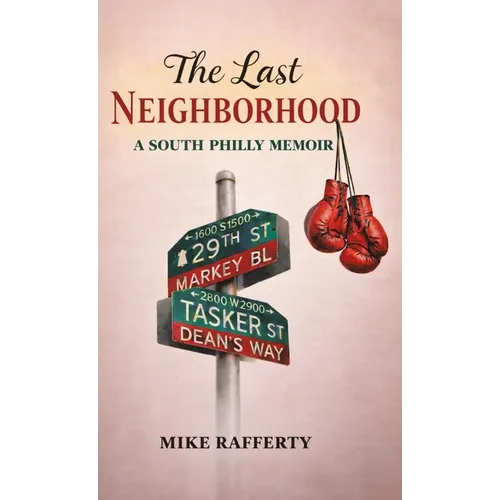 The Last Neighborhood: A South Philly Memoir - Hardcover