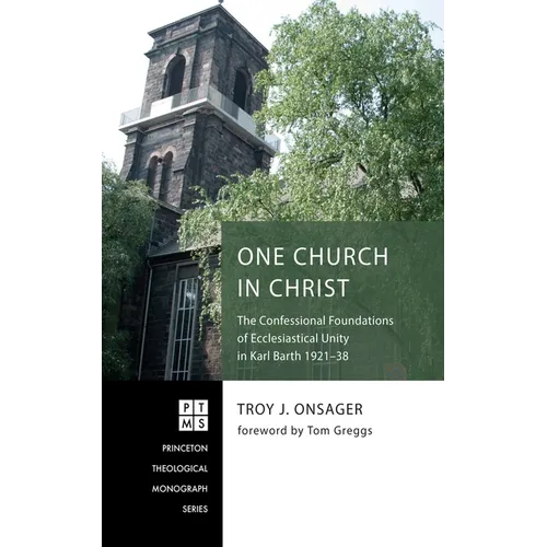 One Church in Christ: The Confessional Foundations of Ecclesiastical Unity in Karl Barth 1921-38 - Paperback