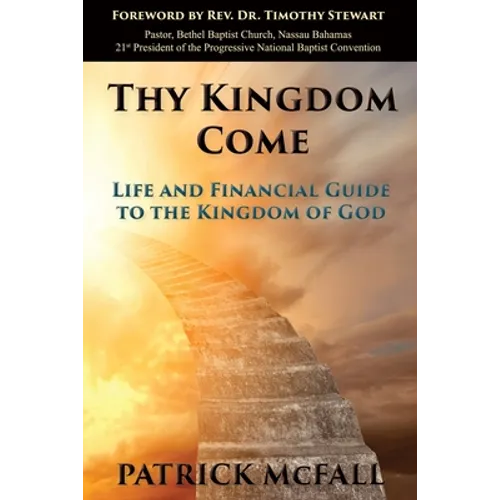 Thy Kingdom Come: Life and financial guide to the kingdom of God - Paperback