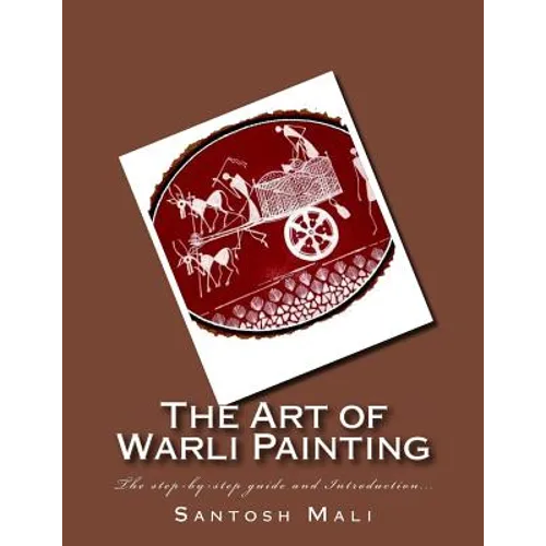 The Art of Warli Painting: The step-by-step guide and Introduction... - Paperback