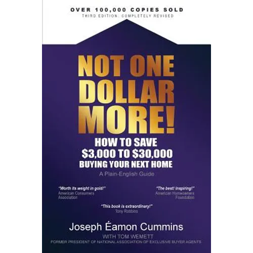 Not One Dollar More! How to Save $3,000 to $30,000 Buying Your Next Home: Completely new 2018 Edition (available Nov 2017) - Paperback