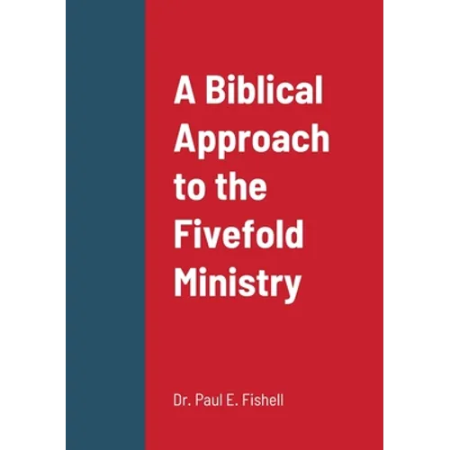 A Biblical Approach to the Fivefold Ministry - Paperback
