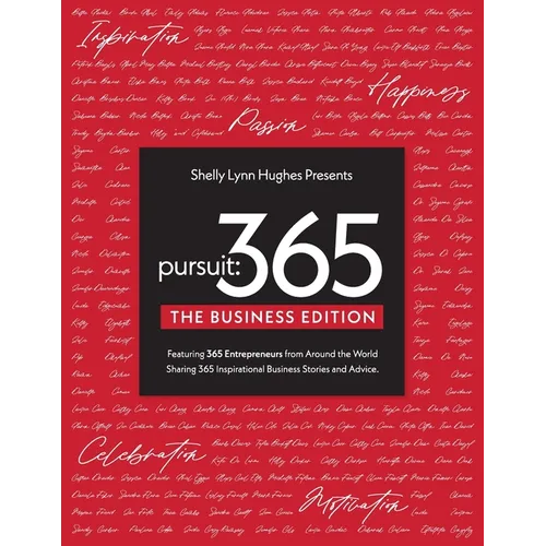 Pursuit 365: The Business Edition - 365 Entrepreneurs From Around The World Sharing 365 Inspirational Business Stories & Advice - Paperback