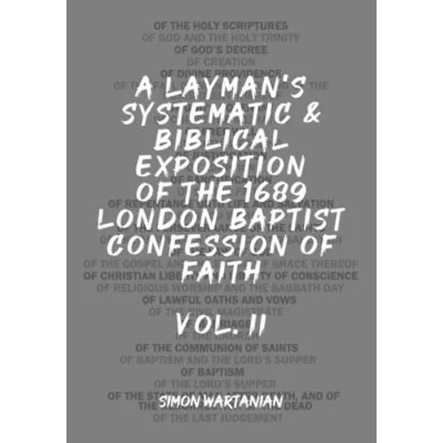 A Layman's Systematic and Biblical Exposition of the 1689 London Baptist Confession of Faith: Vol. 2 - Paperback